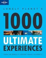 1000 Ultimate Experiences di Lonely Planet edito da Lonely Planet Publications Ltd