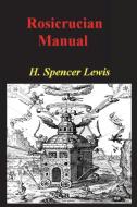 Rosicrucian Manual di H. Spencer Lewis edito da Must Have Books