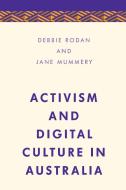 Activism and Digital Culture in Australia di Debbie Rodan, Jane Mummery edito da Rowman & Littlefield International
