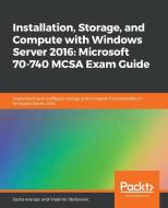 Installation, Storage, and Compute with Windows Server 2016 di Sasha Kranjac, Vladimir Stefanovic edito da Packt Publishing