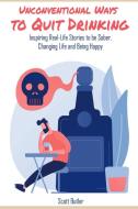 Unconventional Ways to Quit Drinking di Scott Butler edito da Quit Drinking