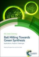 Ball Milling Towards Green Synthesis di Brindaban Ranu edito da RSC