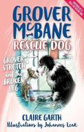 Grover McBane Rescue Dog: Grover, Stretch and the Broken Leg (Book 4) di Claire Garth, Johannes Leak edito da Black Inc.