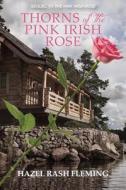 Thorns Of The Pink Irish Rose di Hazel Rash Fleming edito da Little Creek Books