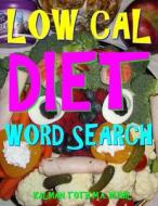 Low Cal Diet Word Search: 133 Extra Large Print Entertaining Themed Puzzles di Kalman Toth M. a. M. Phil edito da Createspace Independent Publishing Platform