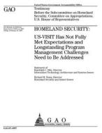 Homeland Security: Us-Visit Has Not Fully Met Expectations and Longstanding Program Management Challenges Need to Be Addressed di United States Government Account Office edito da Createspace Independent Publishing Platform