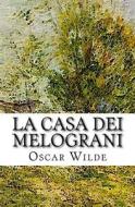 La Casa Dei Melograni di Oscar Wilde edito da Createspace Independent Publishing Platform