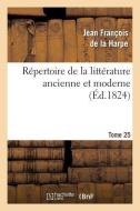 Rï¿½pertoire de la Littï¿½rature Ancienne Et Moderne. T25 di de la Harpe J F edito da Hachette Livre - Bnf