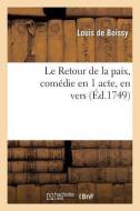 Le Retour de la Paix, Comï¿½die En 1 Acte, En Vers di de Boissy-L edito da Hachette Livre - Bnf