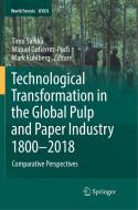 Technological Transformation in the Global Pulp and Paper Industry 1800-2018 edito da Springer International Publishing