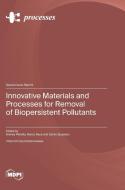 Innovative Materials and Processes for Removal of Biopersistent Pollutants edito da MDPI AG