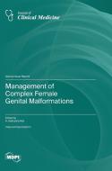 Management of Complex Female Genital Malformations edito da MDPI AG