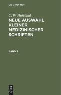 Neue Auswahl kleiner medizinischer Schriften, Band 3 di C. W. Hufeland edito da De Gruyter
