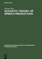 Acoustic Theory of Speech Production: With Calculations Based on X-Ray Studies of Russian Articulations di Gunnar Fant edito da Walter de Gruyter