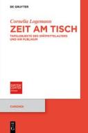 Zeit am Tisch di Cornelia Logemann edito da Walter de Gruyter