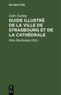 Guide illustré de la Ville de Strasbourg et de la Cathédrale di Jules Euting edito da De Gruyter