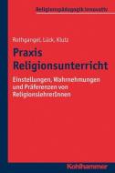 Praxis Religionsunterricht di Martin Rothgangel, Christhard Lück, Philipp Klutz edito da Kohlhammer W.