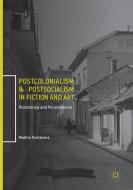 Postcolonialism and Postsocialism in Fiction and Art di Madina Tlostanova edito da Springer International Publishing