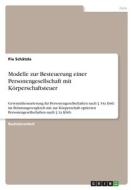 Modelle zur Besteuerung einer Personengesellschaft mit Körperschaftsteuer di Pia Schätzle edito da GRIN Verlag