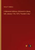 A Memorial Address, Delivered in Library hall, January 11th, 1875, "Founder's day." di Rufus P. Stebbins edito da Outlook Verlag