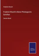 Friedrich Ritschl's Kleine Philologische Schriften di Friedrich Ritschl edito da Salzwasser-Verlag