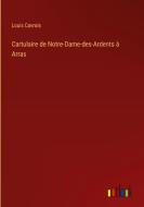 Cartulaire de Notre-Dame-des-Ardents à Arras di Louis Cavrois edito da Outlook Verlag