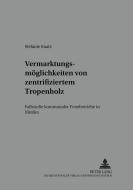 Vermarktungsmöglichkeiten von zertifiziertem Tropenholz di Stefanie Kaatz edito da Lang, Peter GmbH