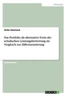 Das Portfolio als alternative Form der schulischen Leistungsbewertung im Vergleich zur Ziffernzensierung di Ulrike Osterland edito da GRIN Publishing