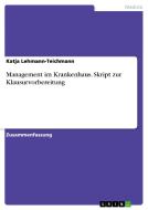 Management Im Krankenhaus. Skript Zur Klausurvorbereitung di Katja Lehmann-Teichmann edito da Grin Publishing