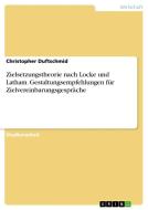 Zielsetzungstheorie nach Locke und Latham. Gestaltungsempfehlungen für Zielvereinbarungsgespräche di Christopher Duftschmid edito da GRIN Verlag