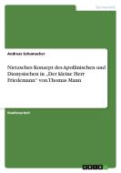 Nietzsches Konzept des Apollinischen und Dionysischen in "Der kleine Herr Friedemann" von Thomas Mann di Andreas Schumacher edito da GRIN Verlag