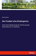 Der Froebel`sche Kindergarten di Karl Knortz edito da hansebooks
