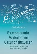 Entrepreneurial Marketing im Gesundheitswesen di Caroline Lehmann edito da Books on Demand