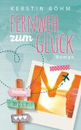 Fernweh zum Glück di Kerstin Böhm edito da Books on Demand