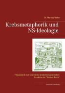 Krebsmetaphorik und NS-Ideologie di Markus Weber edito da Books on Demand
