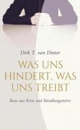 Was uns hindert, was uns treibt di Dirk T. van Dinter edito da Books on Demand