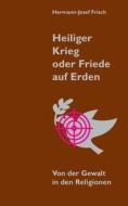 Heiliger Krieg oder Friede auf Erden di Hermann-Josef Frisch edito da Books on Demand