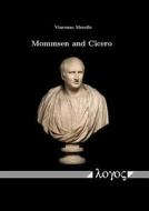 Mommsen and Cicero: With a Section on Ciceronianism, Newtonianism and Eighteenth-Century Cosmology di Vincenzo Merolle edito da Logos Verlag Berlin