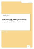 Database Marketing als Erfolgsfaktor moderner Call Center-Konzepte di Annika Schön edito da Diplom.de