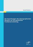 Die Auswirkungen des demographischen Wandels auf die gesetzliche Krankenversicherung di Harald Poullain edito da Diplomica Verlag