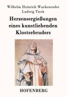 Herzensergießungen eines kunstliebenden Klosterbruders di Wilhelm Heinrich Wackenroder, Ludwig Tieck edito da Hofenberg