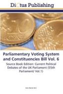 Parliamentary Voting System and Constituencies Bill Vol. 6 edito da Dictus Publishing