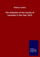 The Visitation of the County of Leicester in the Year 1619 di William Camden edito da Salzwasser-Verlag GmbH