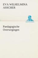 Paedagogische Overwegingen di Eva Wilhelmina Asscher edito da TREDITION CLASSICS