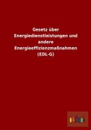 Gesetz über Energiedienstleistungen und andere Energieeffizienzmaßnahmen (EDL-G) di Ohne Autor edito da Outlook Verlag