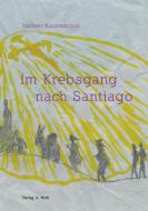 Im Krebsgang nach Santiago di Norbert Kaczmarczyk edito da Verlag U. Nink