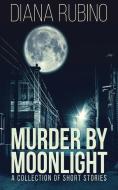 Murder By Moonlight di Rubino Diana Rubino edito da Next Chapter