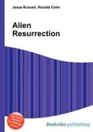 Alien Resurrection di Jesse Russell, Ronald Cohn edito da Book On Demand Ltd.