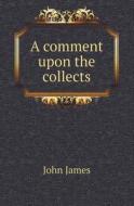 A Comment Upon The Collects di John James edito da Book On Demand Ltd.