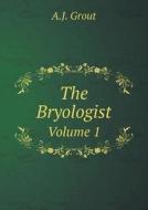 The Bryologist Volume 1 di A J Grout edito da Book On Demand Ltd.